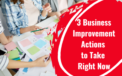 3 Business Improvement Actions to Take Right Now